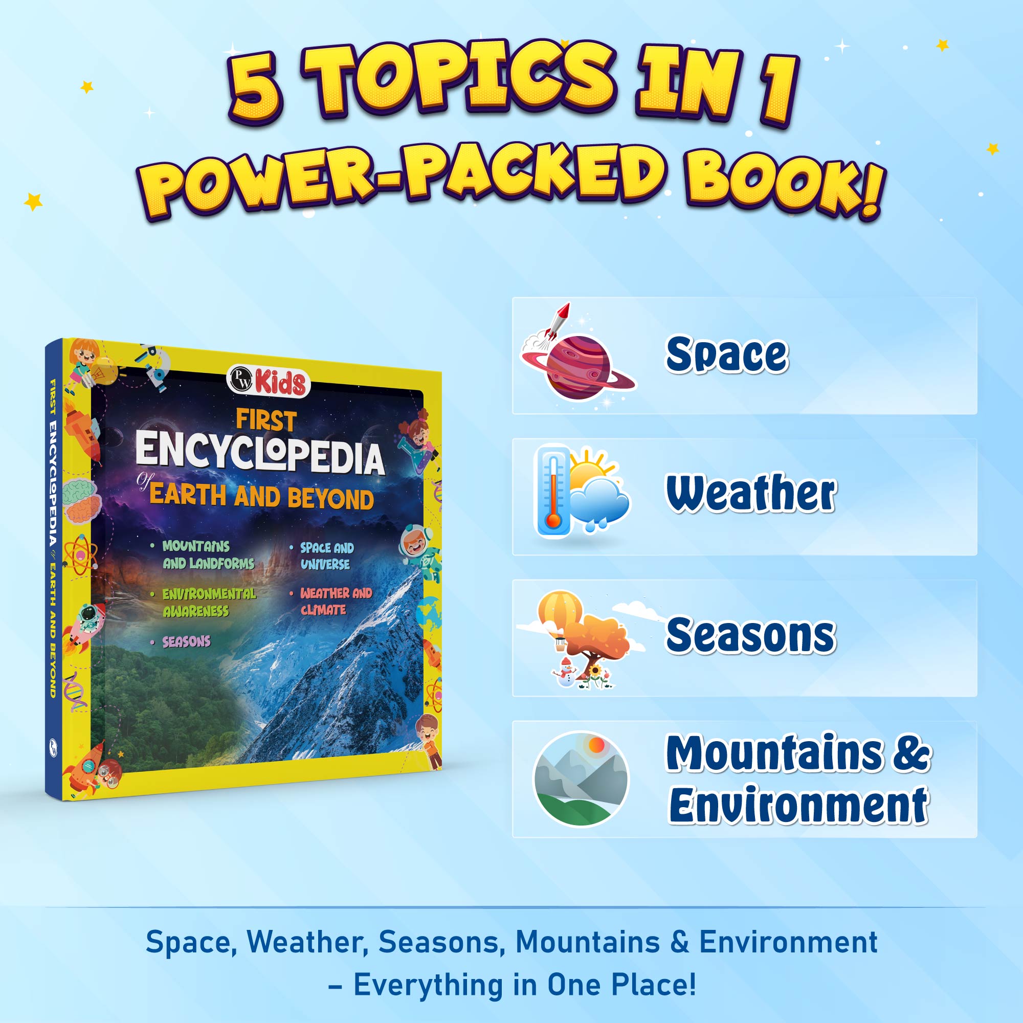 First Encyclopedia Earth and Beyond- Mountains, Space & Universe, Environment, Weather, Climates & Seasons| Kids Book for Genral Knowledge| Activity Book For 5+ Years old - PW Kids