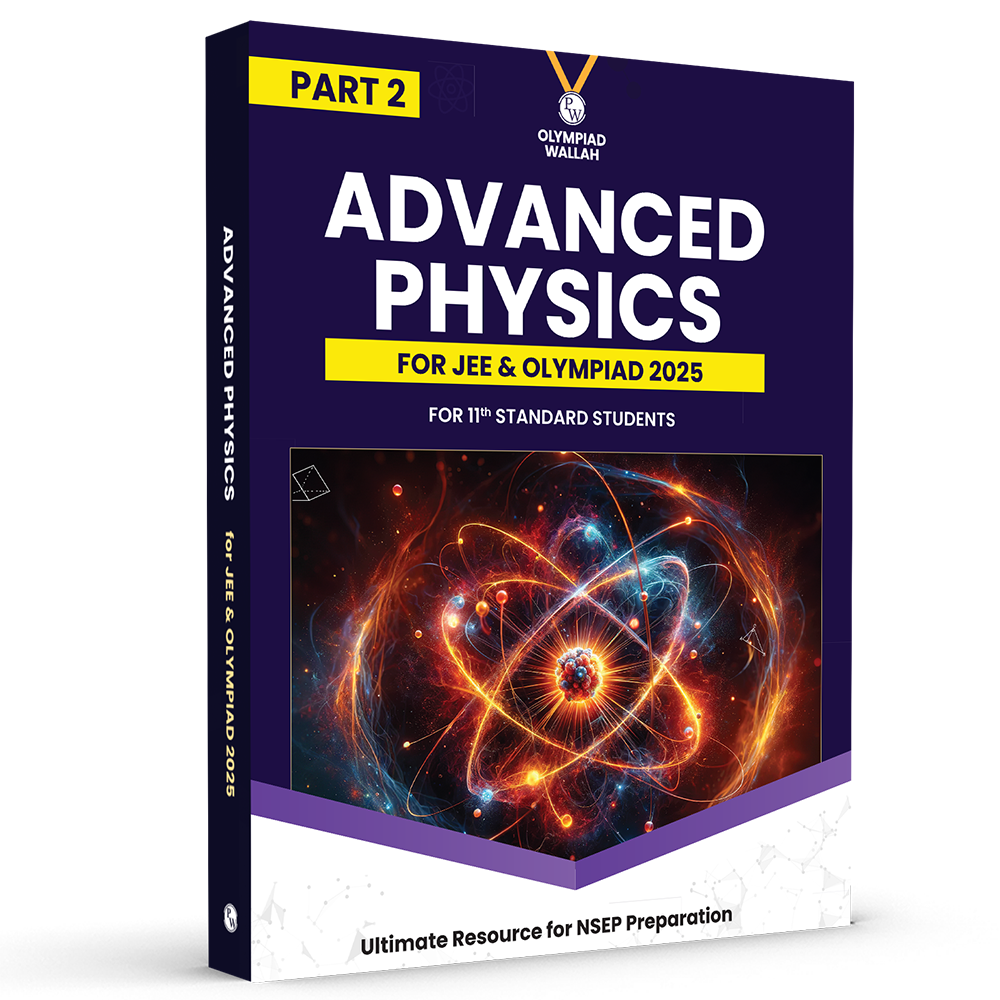 Olympiad Wallah NSEP Class 11 Advanced Physics (Part 2) For JEE & Olympiad 2025 | Practice Questions, PYQ, Detailed Solutions | Ideal For INPhO & IPhO