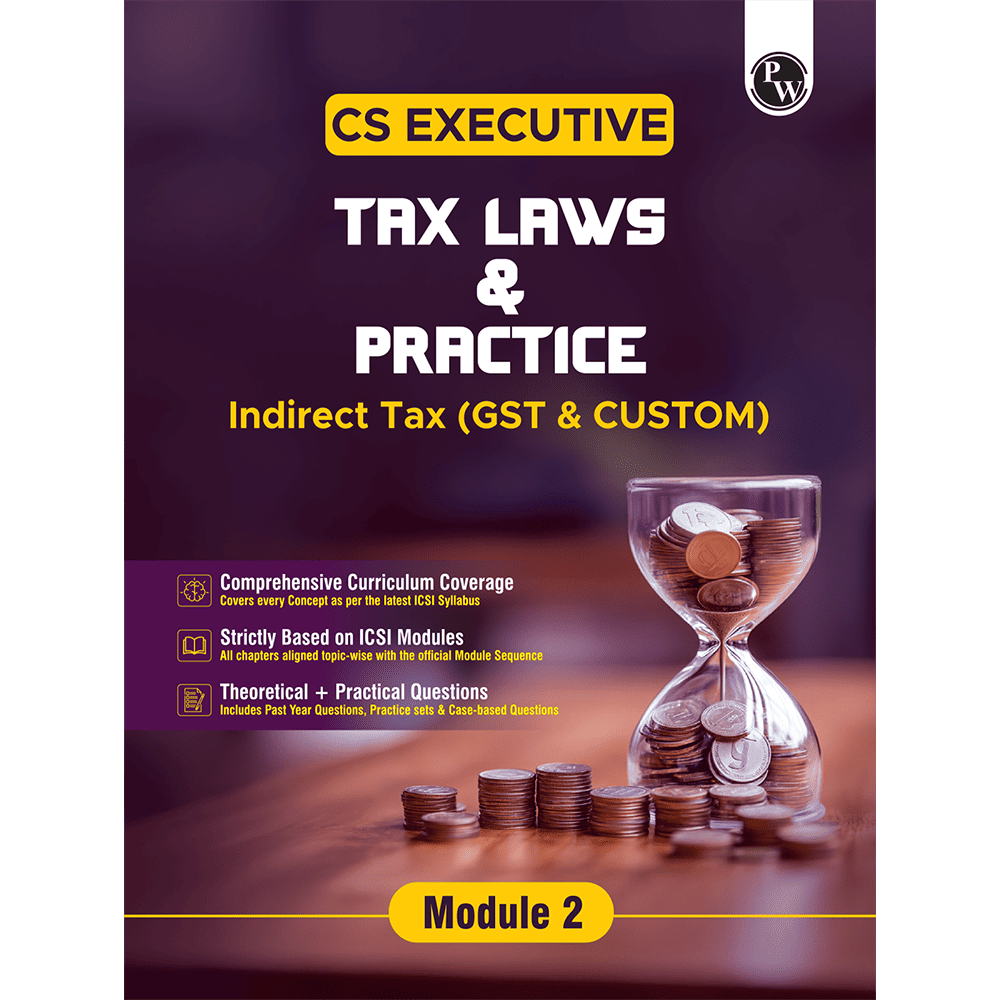 CS Executive Tax Laws and Practice (GST & Customs) Module II – Theory Book For 2025 Exams | Comprehensive Curriculum Coverage | Theoretical + Practical Questions