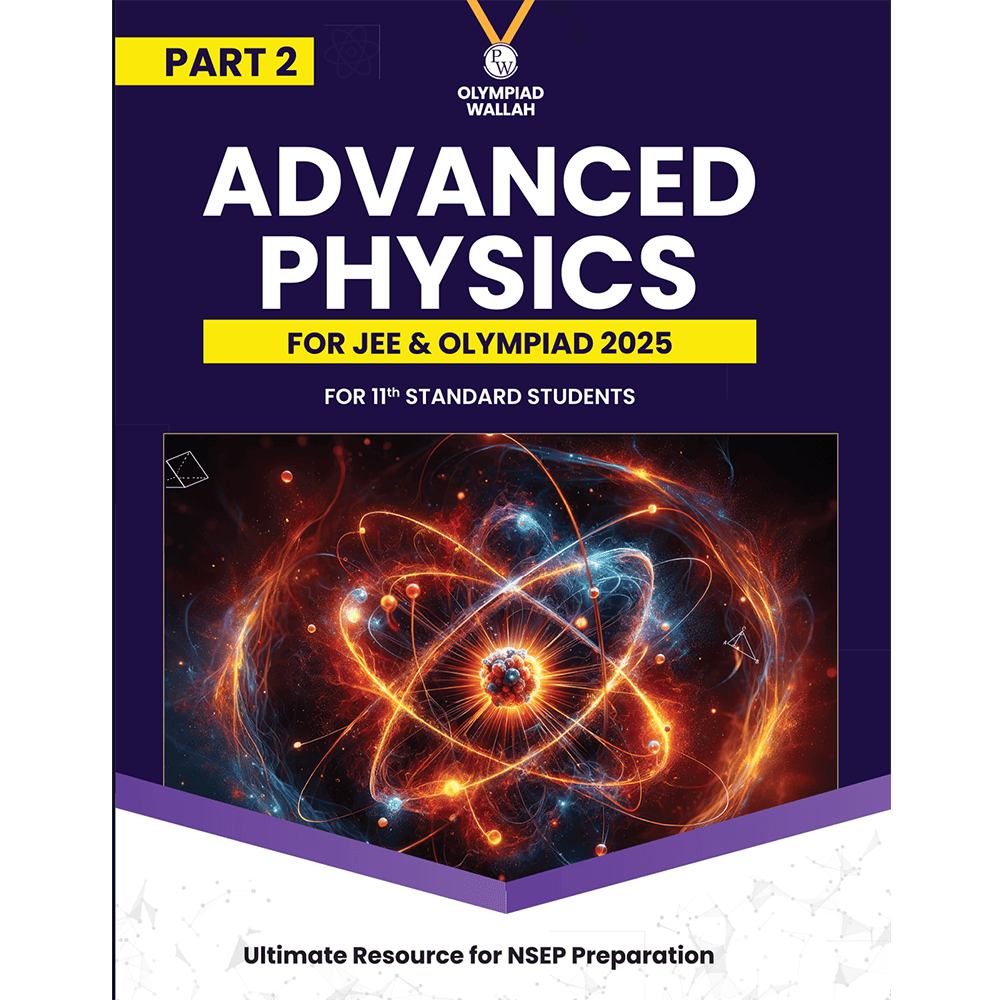 Olympiad Wallah NSEP Class 11 Advanced Physics (Part 2) For JEE & Olympiad 2025 | Practice Questions, PYQ, Detailed Solutions | Ideal For INPhO & IPhO