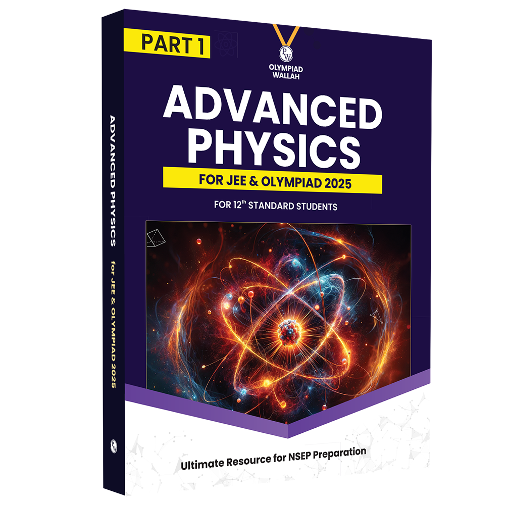 Olympiad Wallah NSEP Class 12 Advanced Physics (Part 1) For JEE & Olympiad 2025 | Practice Questions, PYQ, Detailed Solutions | Ideal For INPhO & IPhO