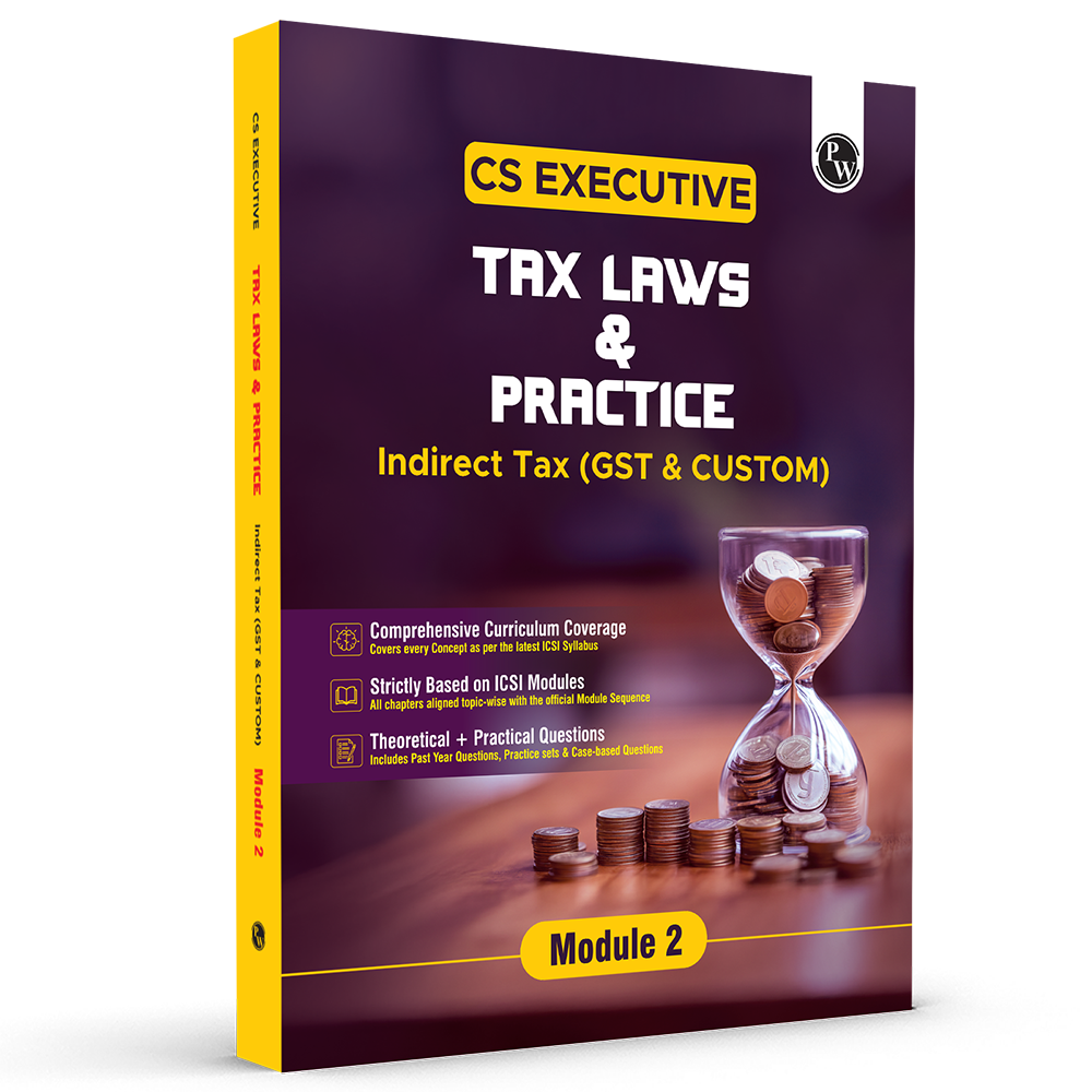 CS Executive Tax Laws and Practice (GST & Customs) Module II – Theory Book For 2025 Exams | Comprehensive Curriculum Coverage | Theoretical + Practical Questions